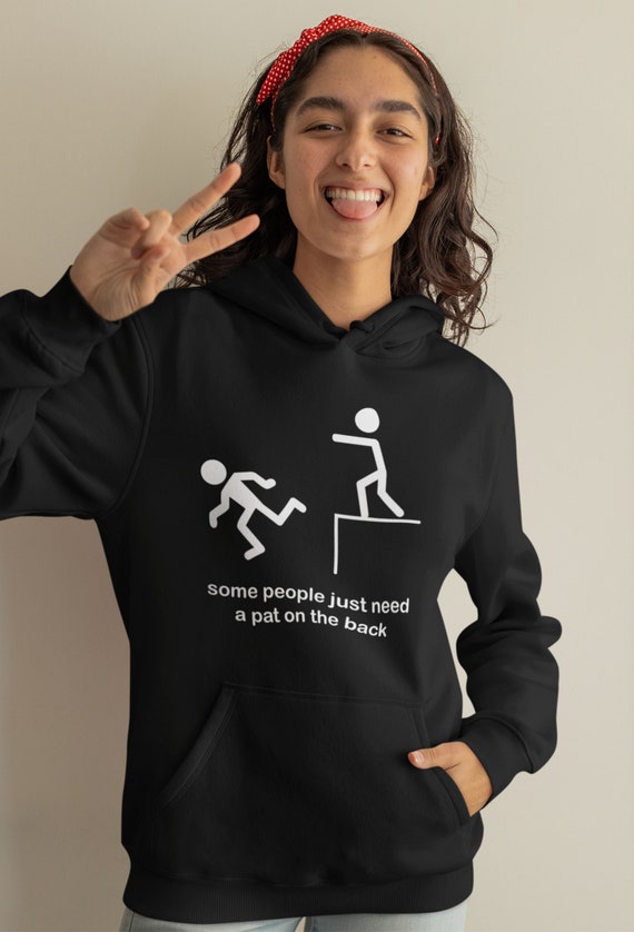 Funny Hoodie Some People Just Need A Pat on the Back Offensive Sarcastic Women  Hoodie, Hilarious Humor Saying Unisex Jumper Xmas Gift Top - Etsy