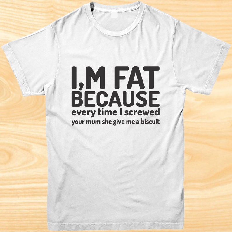 I'm Fat T-shirt Funny Saying T Shirt Sarcastic Tshirt - Etsy