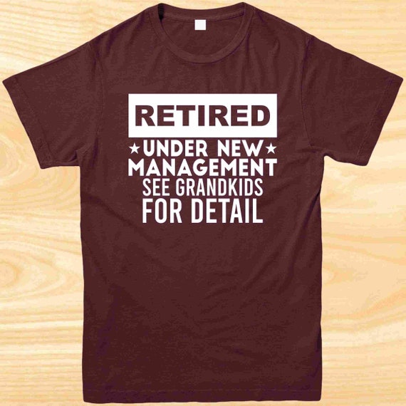 Retired Under New Management Shirt, Funny Retirement Gift Retired Under New Management Shirt, Funny Retirement Gift