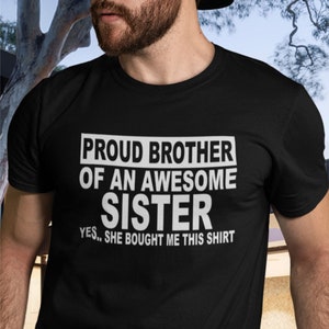 Funny T-shirt, Proud Brother of an Awesome Sister Best Bro Ever Shirt, Lovely Siblings Slogan Saying Love Unisex Xmas or Birthday Gift Top
