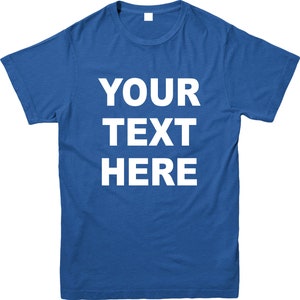 K&ouml;nnte beinhalten: K&ouml;nigsblaues T-Shirt mit dem wei&szlig;en Text "YOUR TEXT HERE". Das Shirt hat kurze &Auml;rmel und einen Rundhalsausschnitt. Der Stoff scheint eine weiche Baumwollmischung zu sein.