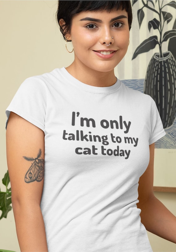 I'm Only Talking To My Cat Today T-Shirt - Cute Kitten Lover I'm Only Talking To My Cat Today T-Shirt - Cute Kitten Lover