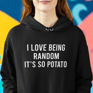 Funny Potato Slogan Hoodie: Random Quote Sweatshirt - Novelty Gift