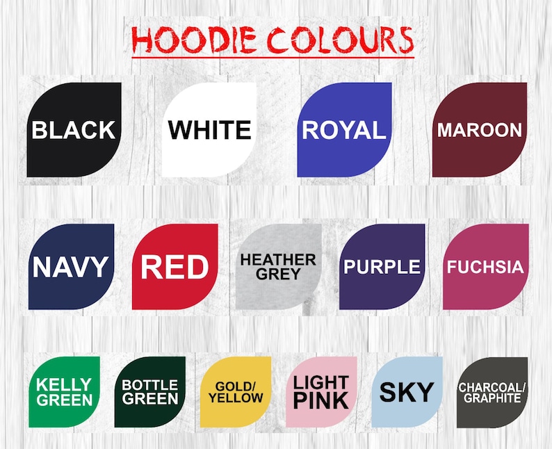Puede incluir: Una carta de colores titulada HOODIE COLOURS que muestra quince muestras en forma de hoja etiquetadas con los nombres de los colores: black, white, royal, maroon, navy, red, heather grey, purple, fuchsia, kelly green, bottle green, gold/yellow, light pink, sky y charcoal/graphite.