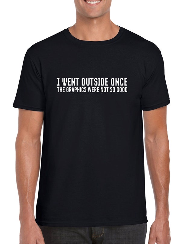 I Went Outside Once Funny Gamer Computer Nerd Gift T-Shirt I Went Outside Once Funny Gamer Computer Nerd Gift T-Shirt