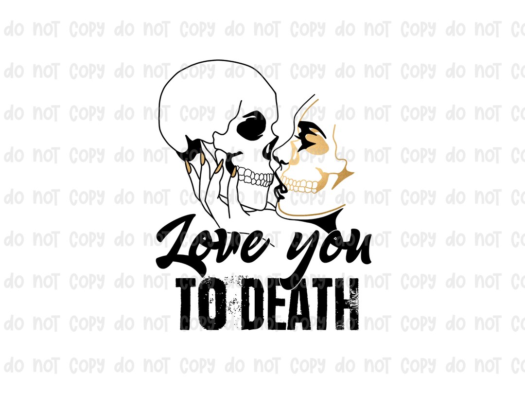 Love You to Death Sublimation Transfer Ready to Press Sublimation Print