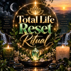 Peut inclure: Un graphique numérique intitulé Total Life Reset Ritual avec un lotus lumineux, un cristal central et deux bougies avec du texte. La bougie de gauche indique New Energy New Beginnings, celle de droite Same Soul Brighter Journey, et des pierres sont marquées Peace, Balance, Clarity et Growth.