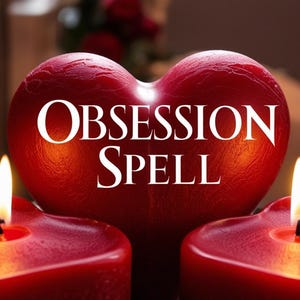 Obsession Spell- Make them think and dream of you instantly