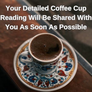 Turkish Coffee Reading, Detailed Turkish Coffee Cup Reading, Fortune Teller Reading, Coffee Reading, Detailed Turkish Coffee Reading
