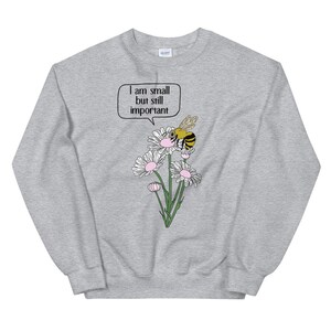 I Am Small But Still Important Bee Crewneck