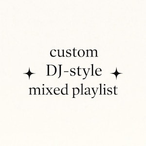 May include: White background with black text that reads "custom DJ-style mixed playlist." The text is arranged in three lines, with a star symbol on either side of "DJ-style."