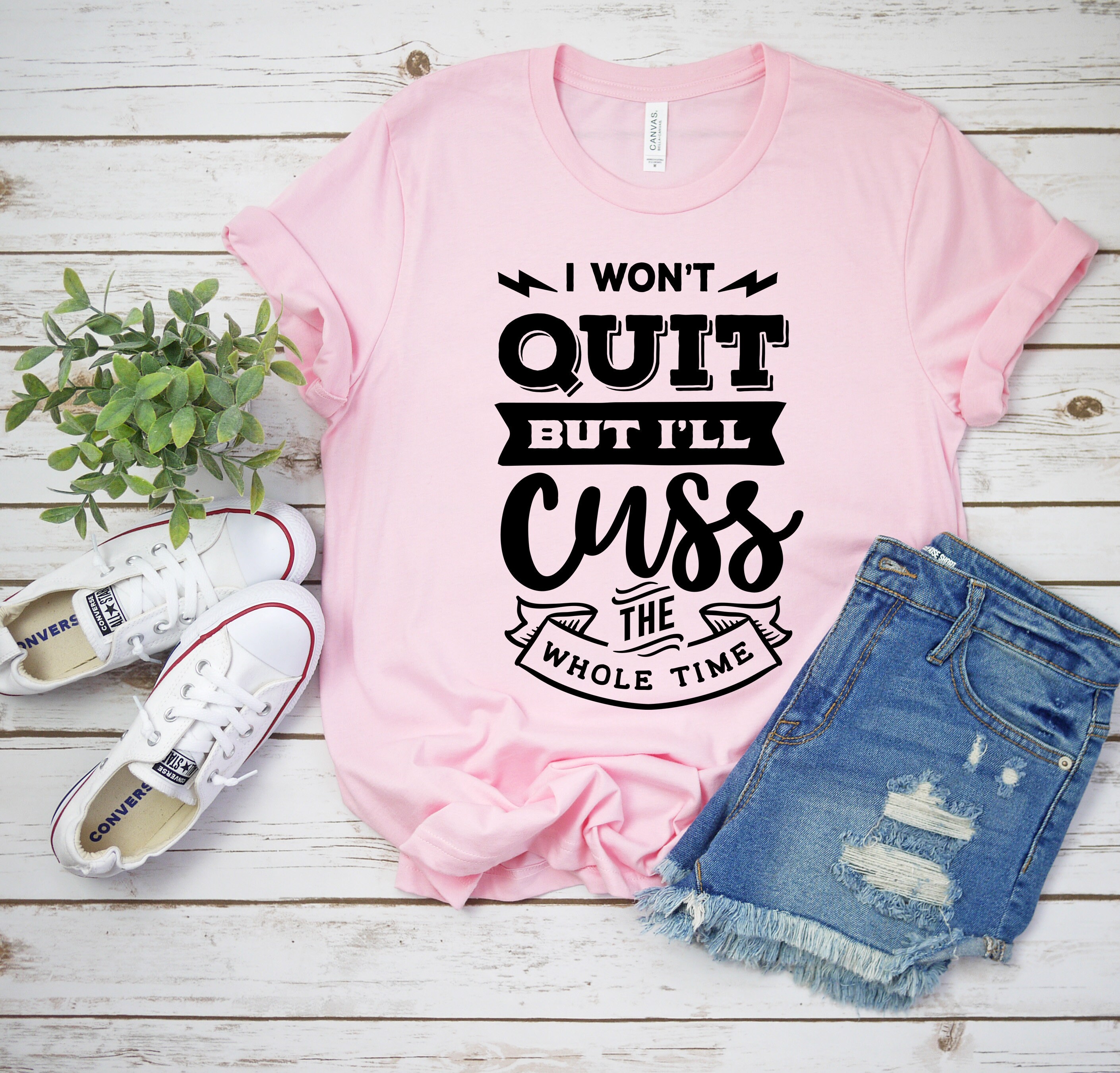 I Won't Quit But I'll Cuss The Whole Time T-Shirt I Won't Quit But I'll Cuss The Whole Time T-Shirt