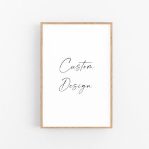 May include: A framed print with the text "Custom Design" in a simple, handwritten font.
