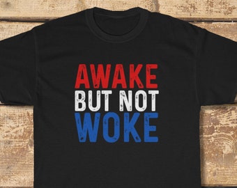 Awake But Not Woke T-Shirt (Anti-Woke, CRT, Critical Race Theory, Conservative Shirts)