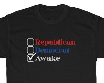 Democrat, Republican, Awake T-Shirt (Conservative, Republican, Liberal, Democrat, Third Party, Libertarian)
