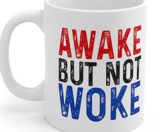 Awake But Not Woke Mug 11oz (Anti-Woke, CRT, Critical Race Theory, Conservative Shirts)