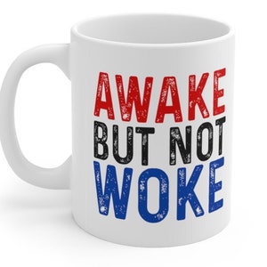 Awake But Not Woke Mug 11oz (Anti-Woke, CRT, Critical Race Theory, Conservative Shirts)