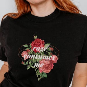 Rage Consumes Me Comfort Colors® Roses T-Shirt, Resist Shirt, Anti Trump Tee, Anti Fascism Shirt, Floral Subversive Tee, Pay Attention