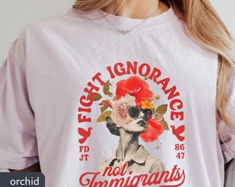 Fight Ignorance Not Immigrants Comfort Colors® Anti-Trump Shirt | Anti-Fascist Tee