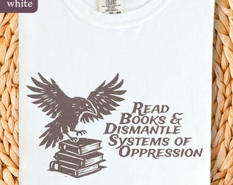 Read & Dismantle Systems of Oppression T-Shirt | Anti-Fascist Anti-Capitalism Comfort Colors Tee