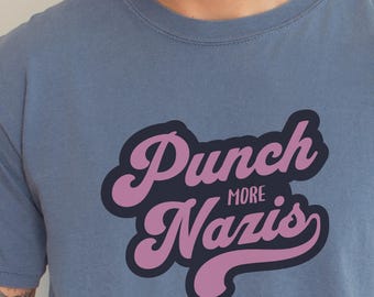 Punch More Nazis Comfort Colors® Anti Trump Shirt, Resist Shirt, Anti Fascism Shirt, Antifascist Socialism, Trump Hater Shirt, Fuck Trump