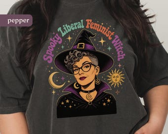 Spooky Liberal Feminist Witch Comfort Colors® Tee, Feminism Shirt, Witchy Tshirt