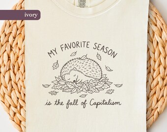 My Favorite Season Is the Fall of Capitalism Comfort Colors® 1717 T-shirt, Socialist Hedgehog Tee
