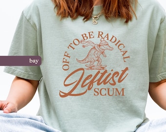 Radical Leftist Scum Comfort Colors Shirt, Funny Progressive Tee