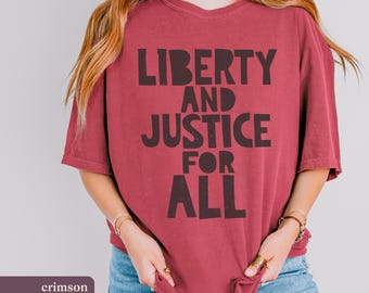 Liberty and Justice for All Comfort Colors Shirt | Equality, Freedom & Social Justice Tee