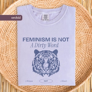 Feminism Is Not a Dirty Word Comfort Colors® Feminism Shirt, Woman Not a Womb, Feminist Gift, Vintage Feminist Shirt, Vintage Tiger, Women