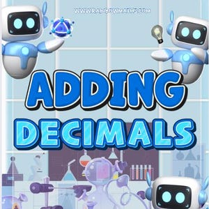 May include: A blue and white graphic with the words "ADDING DECIMALS" in large, bold letters. The image features cartoon robots and laboratory equipment, with the website address www.rainbowmaths.com at the top.