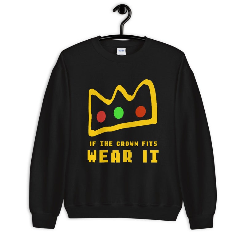 if the crown fits wear it Sweatshirt - Crown Sweatshirt - Unisex Sweatshirt 