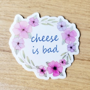 Sticker Cheese is Bad - waterdichte sticker, lactose-intolerant, zuivelvrij, sticker kaasliefhebber, sticker IBS Crohns, blauwroze paarse bloemen