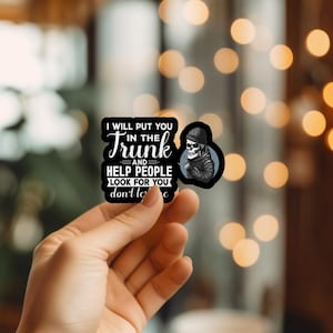 I Will Put You in the Trunk Sticker | Laptop Sticker | Vinyl Die Cut Sticker | Water Bottle Decal | Laminated Sticker