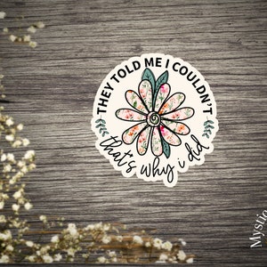 Beautiful They Told Me I Couldn’t Sticker | Laptop Sticker | Vinyl Die Cut Sticker | Water Bottle Decal | Laminated Sticker