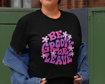 Be Groovy Or Leave - Unisex Hippie Graphic Tee