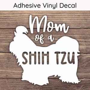 Mom of a Shih Tzu Decal - Multiple Sizes - Car Decal, Bumper Sticker, Laptop Sticker, Water Bottle Sticker