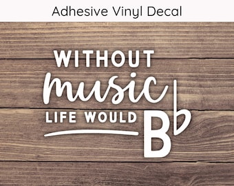 Without Music Life Would B Flat Decal - Multiple Sizes - Car Decal, Bumper Sticker, Laptop Sticker, Water Bottle Sticker
