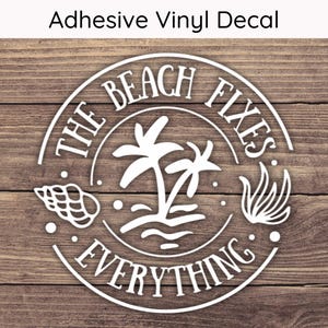 The Beach Fixes Everything Decal - Multiple Sizes - Beach Life Car Decal, Cute Beach Bumper Sticker, Laptop Sticker, Water Bottle Sticker
