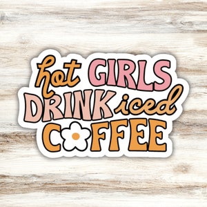 Hot Girls Drink Iced Coffee Sticker, Coffee Lover Sticker, Pink Coffee Sticker, Cute Coffee Sticker, Hot Girl Sticker, Retro Daisy Sticker
