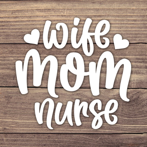 Wife Mom Nurse Decal Design 2 - Multiple Sizes - Car Decal, Bumper Sticker, Laptop Sticker, Water Bottle Sticker