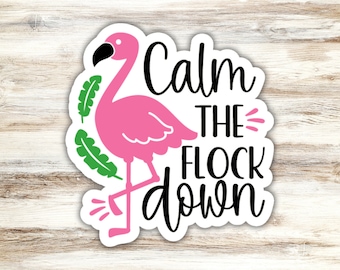 Calm The Flock Down Flamingo Sticker, Calm Down Sticker, Funny Sticker, Flamingo Pun Sticker, Calm Sticker, Pink Sticker, Feathers Sticker