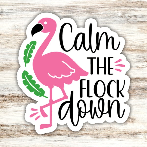 Calm The Flock Down Flamingo Sticker, Calm Down Sticker, Funny Sticker, Flamingo Pun Sticker, Calm Sticker, Pink Sticker, Feathers Sticker
