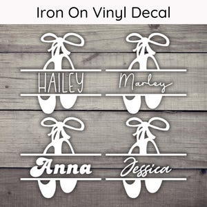 May include: Four iron-on vinyl decals featuring a pair of ballet shoes with a name in a split monogram style. The names are Hailey, Marley, Anna, and Jessica.