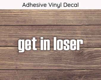 Get In Loser Decal, Get In Loser Sticker, Funny Car Decal, Passenger Seat Decal, Car Door Frame Decal, Car Window Decal