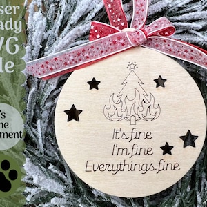 It’s Fine Christmas Ornament SVG File for Laser Cutters, Glowforge Ready Ornament, Easy Funny Score and Cut Humor Ornament Everything&#39;s Fine
