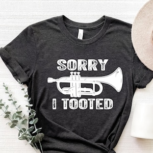 Trumpet Shirt, Sorry I Tooted, Trumpet Player, Marching Band Shirt, Band Gift, Musician Shirt, Music Teacher, Funny Trumpet Shirt