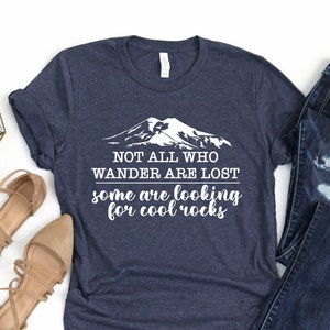 Not All Who Wander Are Lost Tshirt, Rock Collectors, Rock Enthusiast T-Shirt,Geologist Shirt,Rock Hound Shirt,Gift for Geologist,Hiking tee