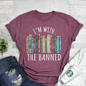 I'm With The Banned Shirt, Banned Books T-Shirt, Gift for Book Lovers, Reading and Librarian Shirt