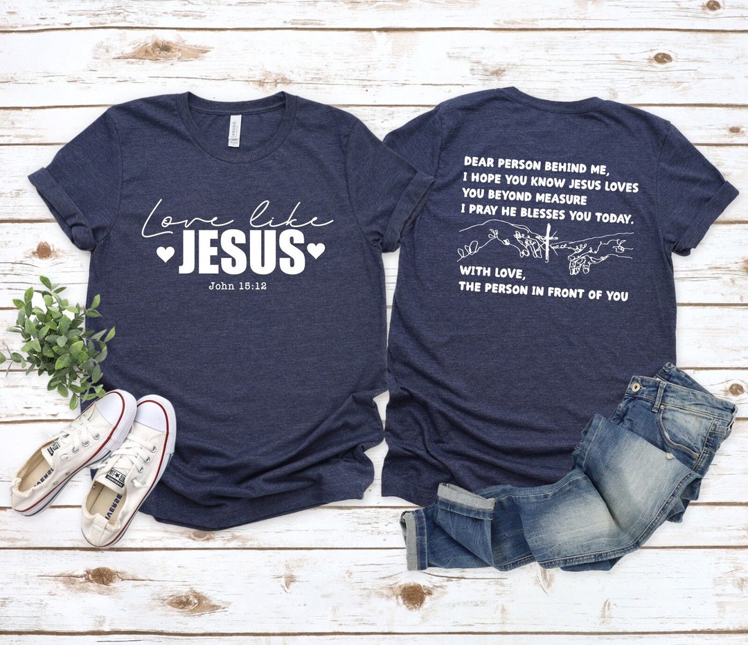 Love Like Jesus T-shirt Dear Person Behind Me Christian Shirt